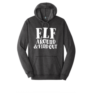 ELF around and find out hoodie